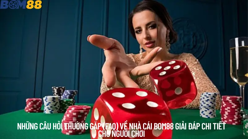 Những câu hỏi thường gặp về nhà cái bom88 giải đáp chi tiết cho người chơi